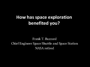 How has space exploration benefited you Frank T