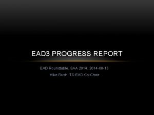 EAD 3 PROGRESS REPORT EAD Roundtable SAA 2014