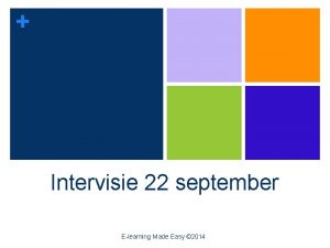 Intervisie 22 september Elearning Made Easy 2014 Vraag