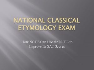 NATIONAL CLASSICAL ETYMOLOGY EXAM How NGHS Can Use