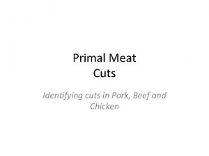 Primal Meat Cuts Identifying cuts in Pork Beef