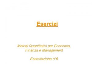 Esercizi Metodi Quantitativi per Economia Finanza e Management