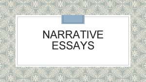 NARRATIVE ESSAYS Michel de Montaigne Wrote essays using