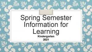 Spring Semester Information for Learning Kindergarten 2021 Quarters