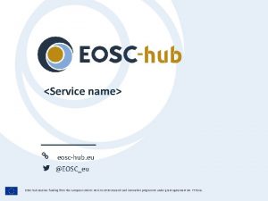 Service name eoschub eu EOSCeu EOSChub receives funding