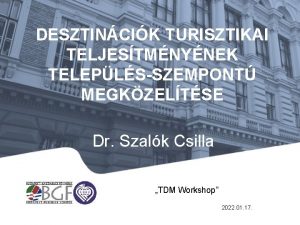 DESZTINCIK TURISZTIKAI TELJESTMNYNEK TELEPLSSZEMPONT MEGKZELTSE Dr Szalk Csilla