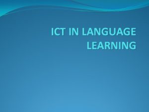 ICT IN LANGUAGE LEARNING DEFINITION ICT is generally