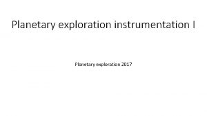 Planetary exploration instrumentation I Planetary exploration 2017 Basic