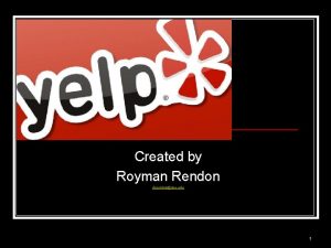 Created by Royman Rendon rhrendonasu edu 1 Yelps