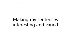 Making my sentences interesting and varied Simple sentences