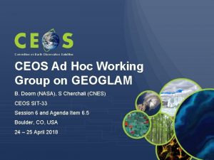 Committee on Earth Observation Satellites CEOS Ad Hoc