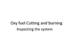 Oxy fuel Cutting and burning Inspecting the system