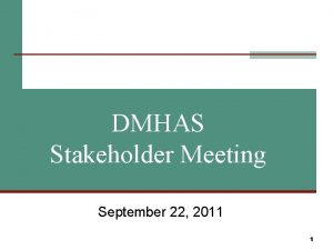 DMHAS Stakeholder Meeting September 22 2011 1 Agenda
