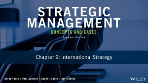 Chapter 9 International Strategy CHAPTER 9 INTERNATIONAL STRATEGY