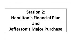 Station 2 Hamiltons Financial Plan and Jeffersons Major
