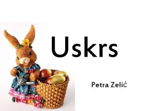 Uskrs Petra Zeli Uskrs Uskrs je najvei blagdan