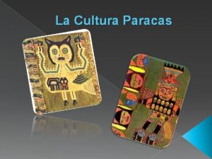 La Cultura Paracas La cultura paracas o cultura