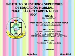 INSTITUTO DE ESTUDIOS SUPERIORES DE EDUCACIN NORMAL GRAL