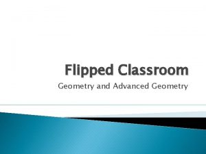 Flipped Classroom Geometry and Advanced Geometry Step 1