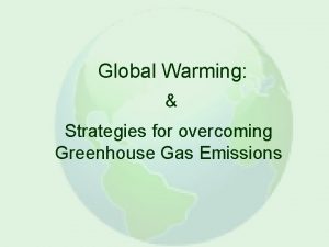 Global Warming Strategies for overcoming Greenhouse Gas Emissions