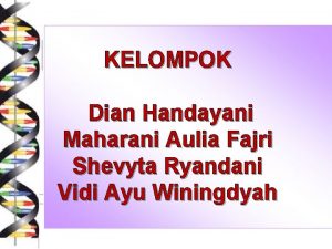 KELOMPOK Dian Handayani Maharani Aulia Fajri Shevyta Ryandani