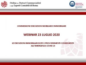 COMMISSIONE ESECUZIONI MOBILIARI E IMMOBILIARI WEBINAR 23 LUGLIO