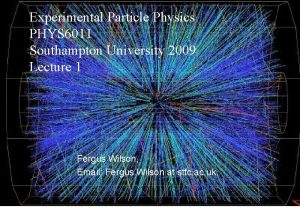 Experimental Particle Physics PHYS 6011 Southampton University 2009