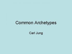 Common Archetypes Carl Jung Archetype definition a very