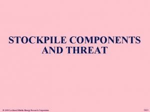 STOCKPILE COMPONENTS AND THREAT 1999 Lockheed Martin Energy