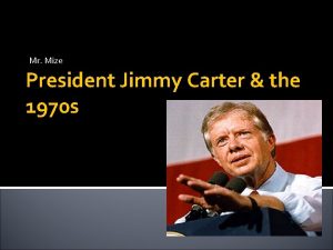 Mr Mize President Jimmy Carter the 1970 s