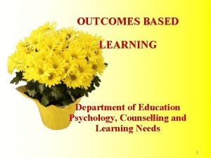 OUTCOMES BASED LEARNING Department of Education Psychology Counselling