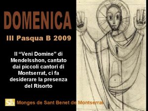 III Pasqua B 2009 Il Veni Domine di