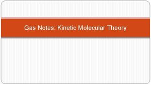 Gas Notes Kinetic Molecular Theory Kinetic Molecular Theory