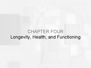 CHAPTER FOUR Longevity Health and Functioning Average Longevity