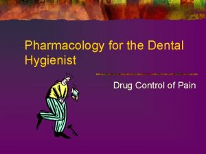 Pharmacology for the Dental Hygienist Drug Control of