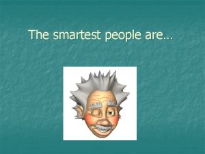 The smartest people are What do you want