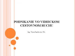 PODNIKANIE VO VIDIECKOM CESTOVNOM RUCHU Ing Viera Paurov