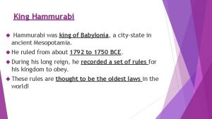 King Hammurabi was king of Babylonia a citystate