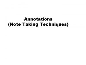 Annotations Note Taking Techniques Annotating Annotations are marking