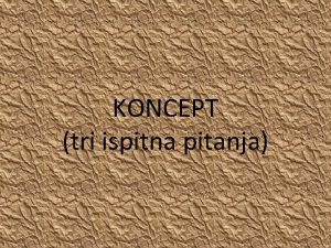 KONCEPT tri ispitna pitanja 1 Tri sutinska svojstva