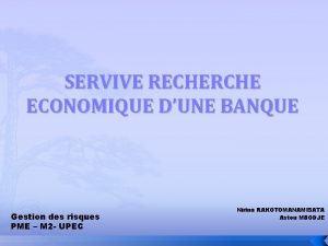 SERVIVE RECHERCHE ECONOMIQUE DUNE BANQUE Gestion des risques