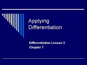 Applying Differentiation Lesson 2 Chapter 7 Applying Differentiation