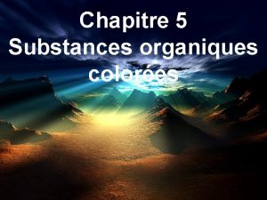 Chapitre 5 Substances organiques colores Les molcules organiques