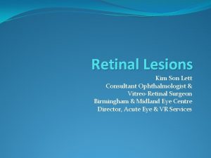 Retinal Lesions Kim Son Lett Consultant Ophthalmologist VitreoRetinal