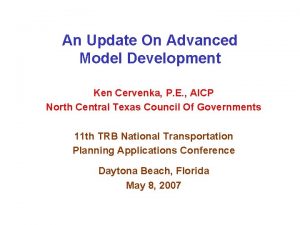 An Update On Advanced Model Development Ken Cervenka