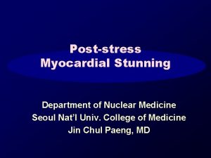 Poststress Myocardial Stunning Department of Nuclear Medicine Seoul