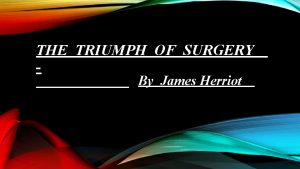 THE TRIUMPH OF SURGERY By James Herriot ABOUT