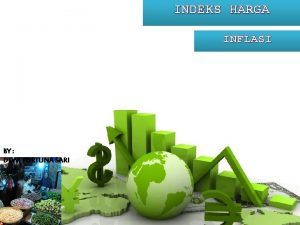 INDEKS HARGA INFLASI BY DEWI FORTUNA SARI INFLASI