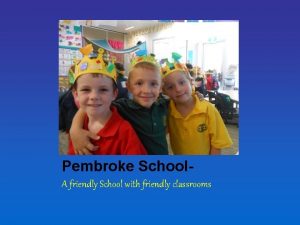 Pembroke School A friendly School with friendly classrooms