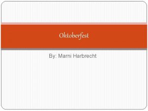 Oktoberfest By Marni Harbrecht What is Oktoberfest Oktoberfest